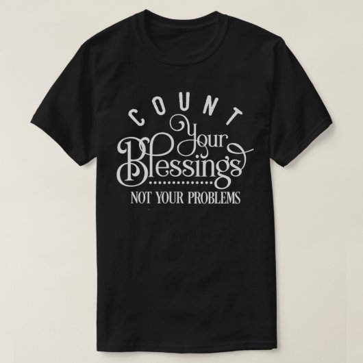 T-shirt Comptez Vos Bénédictions, Pas Vos Problèmes (Design devant)