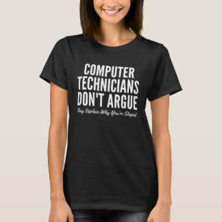 T-shirt Computer Technicians Don t Argue They Explain Why 