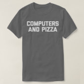T-shirt Computers & Pizza funny IT tech geek computer ner (Design devant)