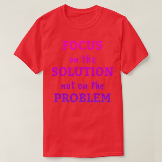T-shirt Concentrez-vous sur la solution et non sur le devi (Design devant)