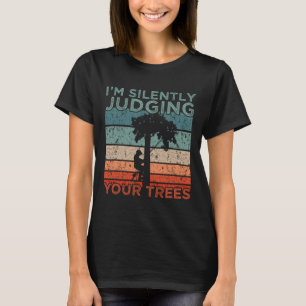 T-shirt Conception d'arboriste Je juge silencieusement vos