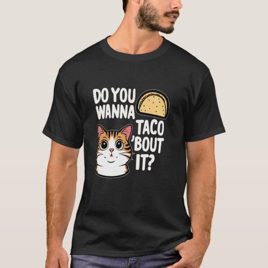 T-shirt Conception de discussion de chat Taco Vous voulez (Devant)