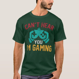 T-shirt Conception de jeu vidéo Cant Hear You Im Gaming dr