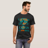 T-shirt Conception de pêche drôle Pour pêcher ou ne pas pê (Devant entier)