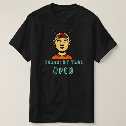 T-shirt Conception d'humour de surpensée avec 37 onglets o (Design devant)