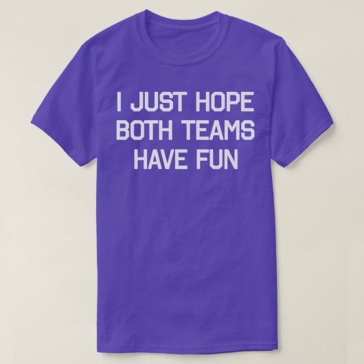 T-SHIRT CONCEPTION J'ESPÈRE JUSTE QUE LES DEUX ÉQUIPES S'A (Design devant)