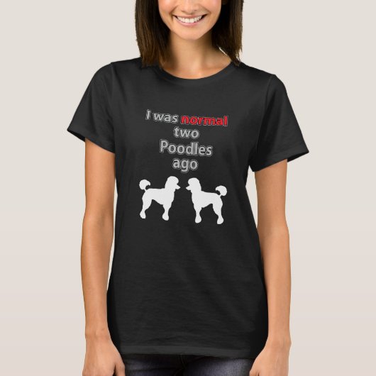 T-shirt Conception Standard Poodle Dog - J'Étais Normal 2 (Devant)