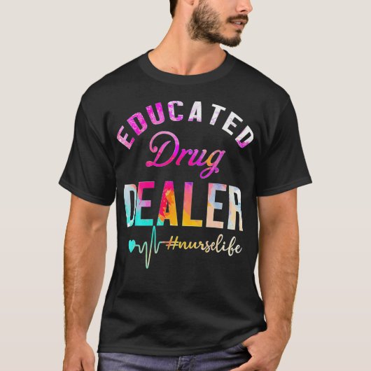 T-shirt Concessionnaire de drogue instruit Infirmière vie (Devant)