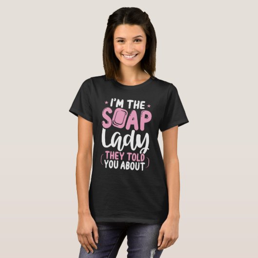 T-shirt Concessionnaire de savon Crazy Soap Lady Soap Make (Devant entier)