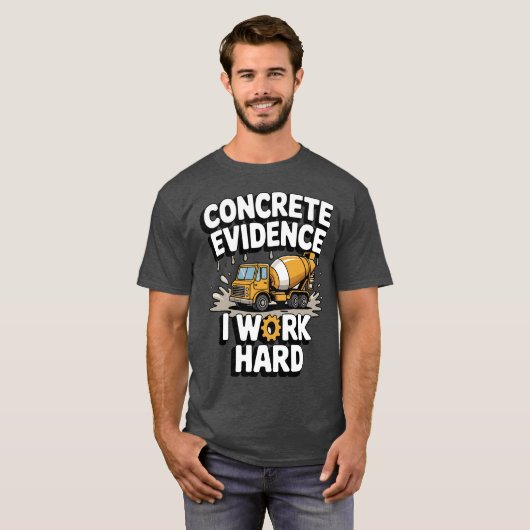 T-shirt Concrete Evidence I Work Hard Funny Concrete Mixer (Devant entier)