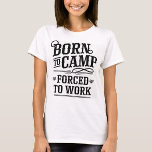T-shirt Conçu pour camper, forcé de travailler Citation De