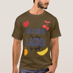 T-shirt Conducteur Autobus Par Jour Baker Par Nuit Drôle B