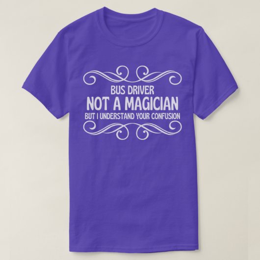 T-shirt Conducteur De Bus Pas Un Magicien Mais Je Comprend (Design devant)