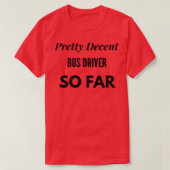 T-shirt Conducteur De Bus Plutôt Décent Jusqu'À Présent (Design devant)