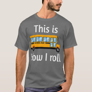 T-shirt CONDUCTEUR DE BUS SCOLAIRE Voici comment je roule 