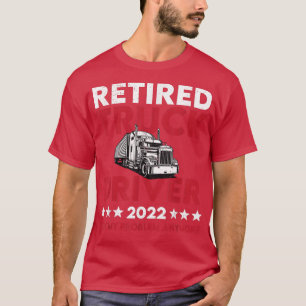 T-shirt Conducteur de camion retraité 2022 Pas mon problèm