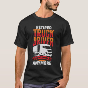 T-shirt Conducteur de camion retraité Trucker cadeau de r