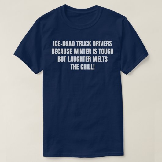 T-shirt Conducteurs de camions de route de glace parce que (Design devant)