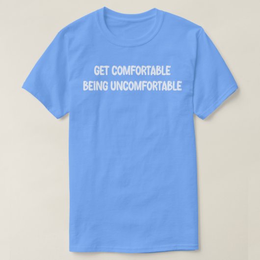 T-shirt Confortable Être inconfortable (Design devant)