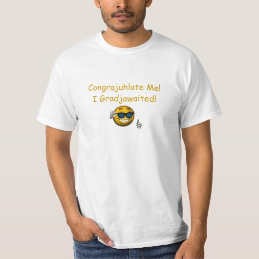 T-shirt "Congrajuhlate je ! I Gradjawaited ! " (Devant)
