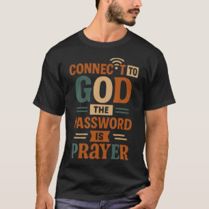 T-shirt Connecté à Dieu Le mot de passe est la prière - Dr