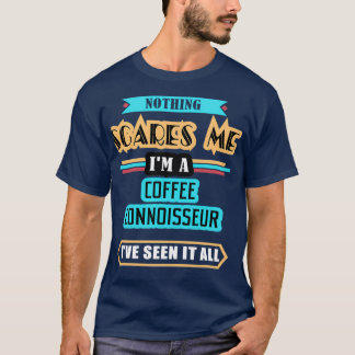 T-shirt Connoisseur De Café Rien Ne Me Fait Peur