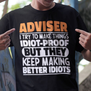 T-shirt Conseiller I Essaie De Faire Des Choses Idiot Preu