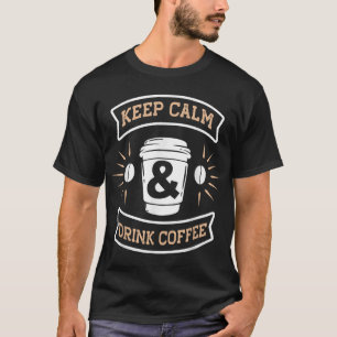 T-shirt Conserver le calme et boire Café Drôle citation am