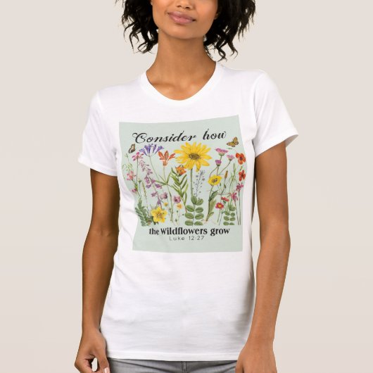 T-shirt Considérez comment les fleurs sauvages poussent -  (Devant)