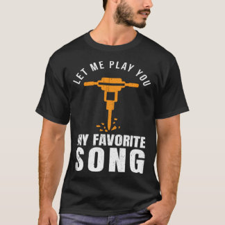T-shirt Construction Worker Builder Jackhammer Favorite So