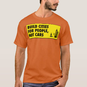 T-shirt Construire Des Villes Pour Les Gens Et Non Les Voi