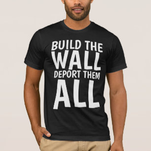 T-shirt CONSTRUIRE LE MUR LES DÉPORTER TOUS, Donald Trump