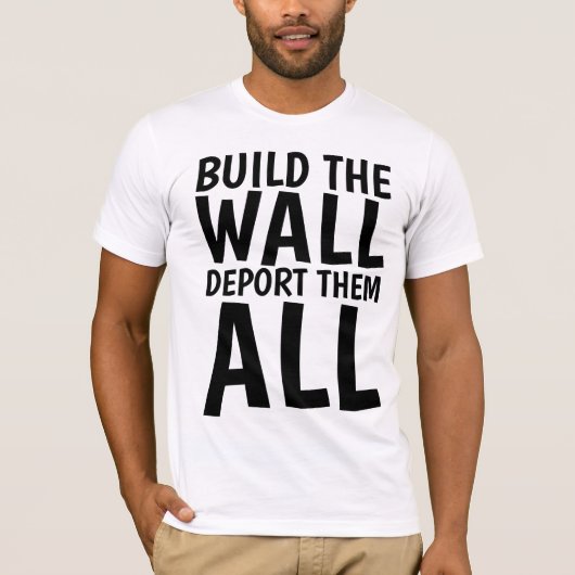 T-shirt CONSTRUIRE LE MUR LES DÉPORTER TOUS, Donald Trump (Devant)