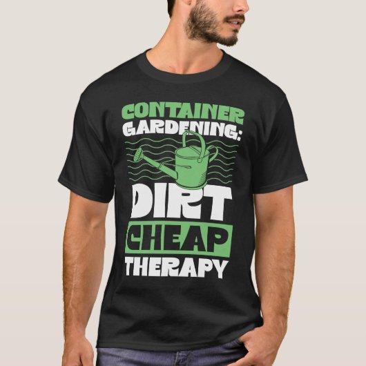 T-shirt Container Gardening Dirt Cheap Therapy Plant (Devant)