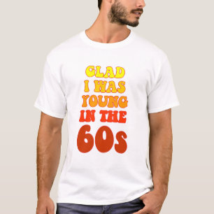 T-shirt Content d'avoir été jeune dans les années 60 T-Shi