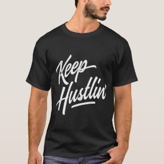 T-shirt Continuez à bosser Hustler Hustle Gagnez de l'arge