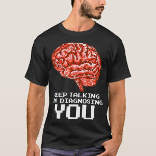 T-shirt Continuez À Parler Je Diagnostique Vous Drôle Cade