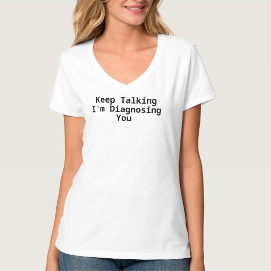 T-shirt Continuez à Parler Je Vous Diagnostique (Devant)