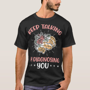 T-shirt Continuez à parler Je vous diagnostique Coun en sa