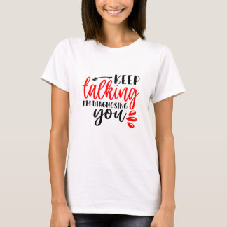 T-shirt Continuez à parler Je vous diagnostique Femmes