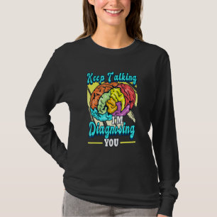 T-shirt Continuez À Parler Je Vous Diagnostique Psychologu