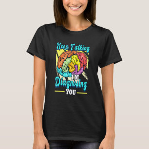 T-shirt Continuez À Parler Je Vous Diagnostique Psychologu