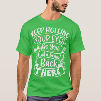 T-shirt Continuez À Rouler Les Yeux Peut-Être Vous Trouvez