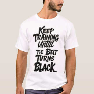 T-shirt Continuez à vous entraîner jusqu'à ce que la ceint