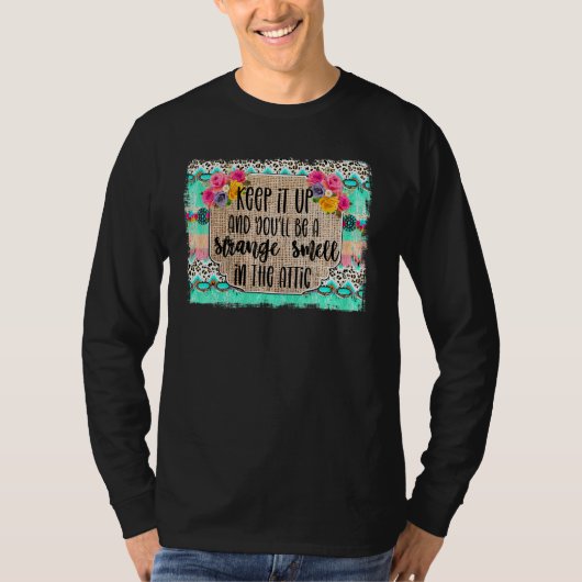 T-shirt Continuez Comme Ça Et Vous Serez Une Odeur Étrange (Devant)