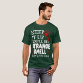 T-shirt Continuez comme ça, vous serez une drôle d'odeur d (Devant entier)