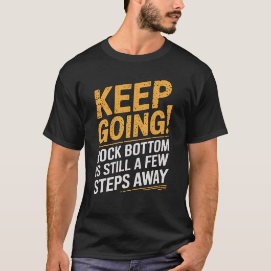 T-shirt Continuez ! Le fond rocheux est encore à quelques (Devant)