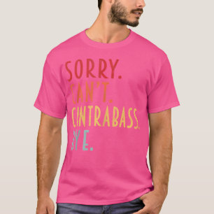 T-shirt Contrebasse Drôle Désolé Ne Peut Pas Contrebasse A