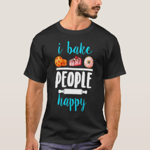 T-shirt Cookie Bakers I Bake People Happy Baking Bakers Ca