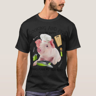 T-shirt Cooking And Pigs Make Me Happy Humans Make My Head